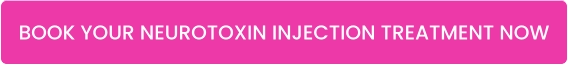 BOOK YOUR NEUROTOXIN INJECTION TREATMENT NOW
